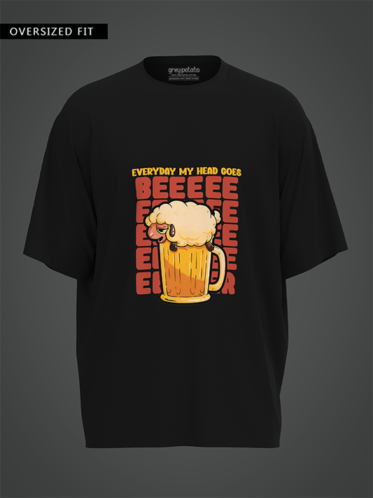 Every Day My Head Goes Beer - Unisex Oversized Tshirt