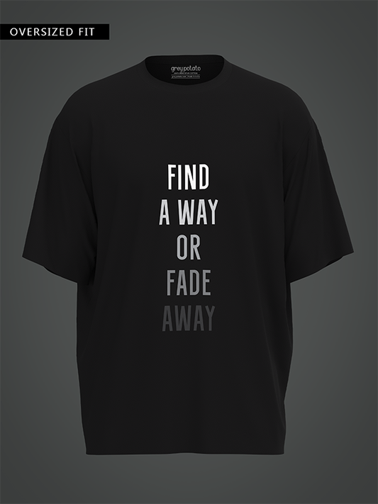 Find A Way Or Fade Away - Unisex OverSized T-Shirt