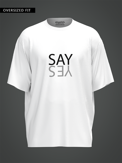 SayYes  - Unisex OverSized T-shirt