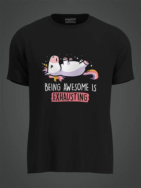 Being Awesome Is Exhausting  - Unisex T-shirt