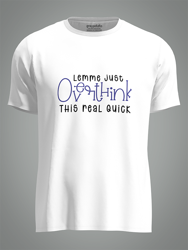 Let me overthing this one - Unisex Tshirt